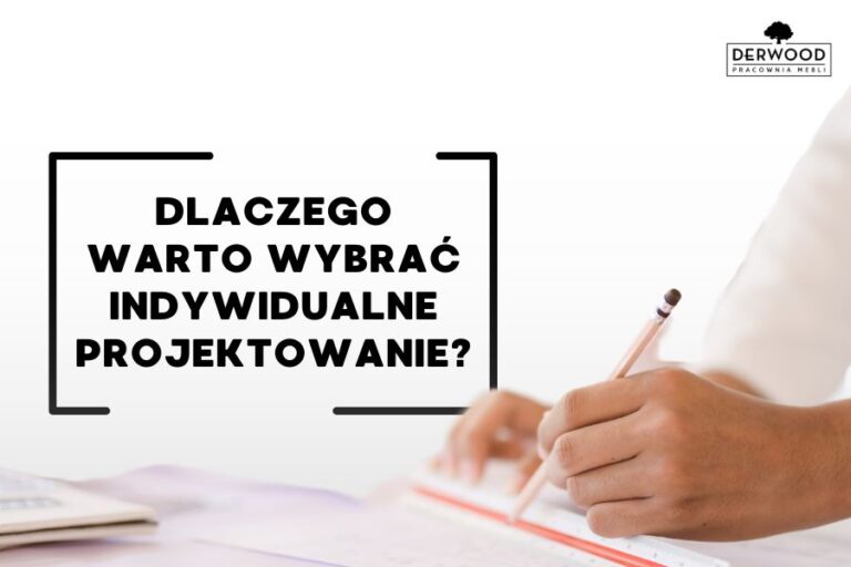 Dlaczego warto wybrać indywidualne projektowanie?