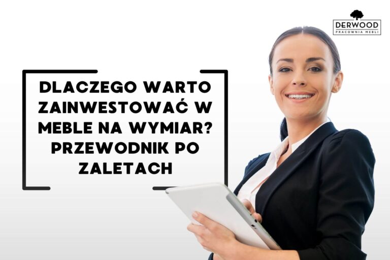 Dlaczego warto zainwestować w meble na wymiar? Przewodnik po zaletach