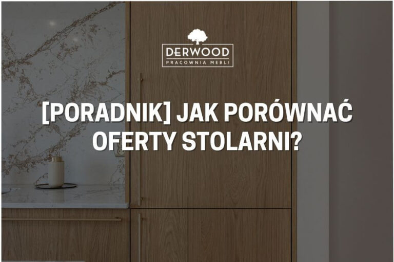 [Poradnik] Jak porównać oferty stolarni?