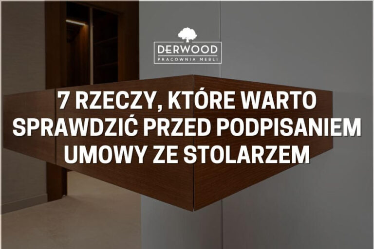 7 rzeczy, które warto sprawdzić przed&nbsp;podpisaniem umowy ze&nbsp;stolarzem
