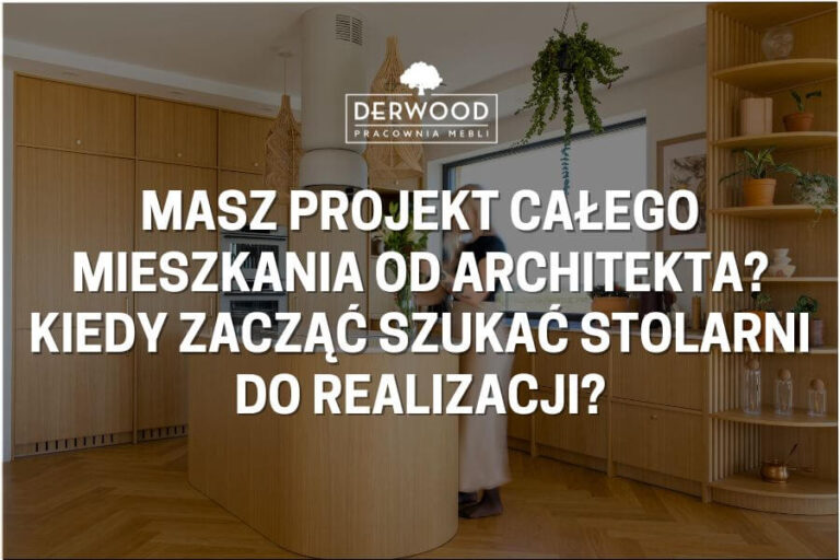Masz projekt całego mieszkania od&nbsp;architekta? Kiedy zacząć szukać stolarni do&nbsp;realizacji?