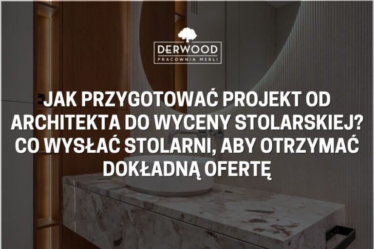Jak przygotować projekt od&nbsp;architekta do&nbsp;wyceny stolarskiej? Co&nbsp;wysłać stolarni, aby otrzymać dokładną ofertę